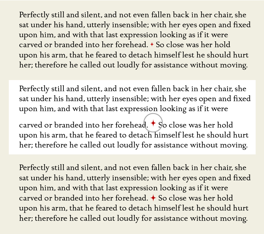(Upper) The text and ornament are both set at 19 point with (22.8) point auto leading. (Middle) When the ornament is enlarged to 31 points, the auto leading for that entire line changes to 37.2 point, creating an unexpected jump in that line only. (Lower) When the leading for the entire paragraph is converted to a fixed leading of 23 point (or even the fixed auto leading value of 22.8), the line spacing stays consistent even though the ornament is still 31 points.