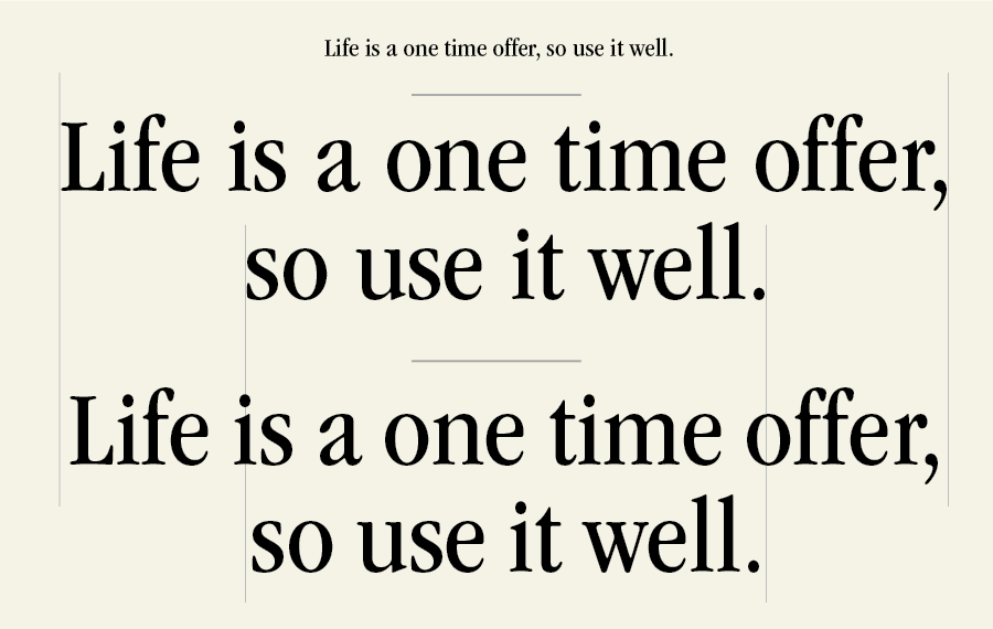 "Life is a one time offer, so use it well." set in different sizes with different spacing.