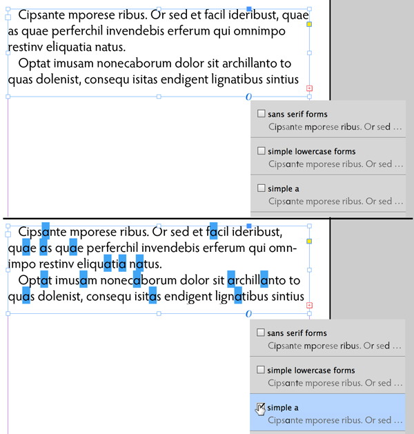Figure 8: It’s now easy to see which stylistic sets are available in a font and to preview their effect. Above (top), you see the default lowercase a in Hypatia Sans Pro. Underneath, you see a preview of the alternate glyph “simple a” in Hypatia Sans Pro.