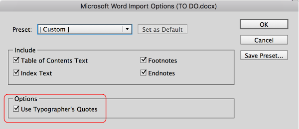 When importing text into InDesign using Place, select Import Options that allow for the automatic conversion to typographer’s quotes. When importing a Word document, the appropriate dialog box will appear, as shown above.