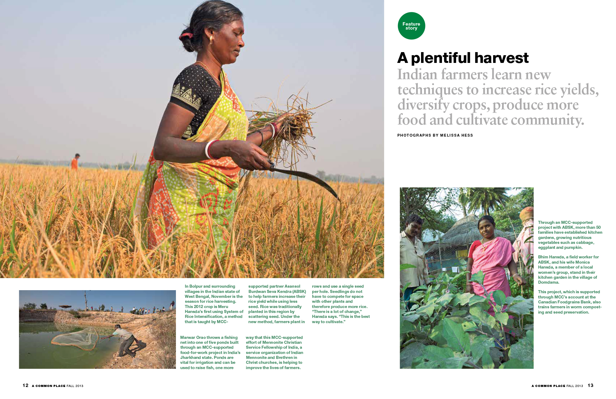 The A Common Place is the flagship print publication of Mennonite Central Committee, a Christian relief, development and peace organization that works in some 60 countries. This free quarterly magazine is mailed to MCC supporters, including donors and other subscribers, primarily in the U.S. and Canada.