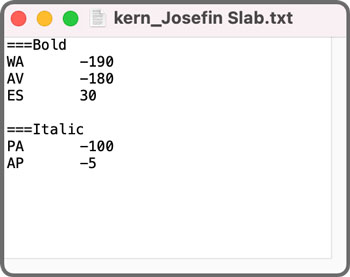 A text file used by the Adjust Kerning script to fix bad default kerning in Josefin Slab Bold and Italic fonts