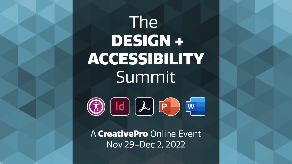 The Design + Accessibility Summit | A CreativePro Online Event, November 29–December 2, 2022