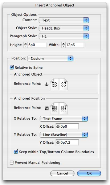 Insert Anchored Object dialog box settings: Object Options: Content: Text; Object Style: Head1 Box; Paragraph Style: H1; Height: 6p0; Width: : 12p6; Position: Custom; Relative to Spine checked; Anchored Object Reference Point: top left (verso), top right (recto); Anchored Position Reference Point: center left (verso), center right (recto); X Relative To: Text Frame; X Offset: 0p0; Y Relative To: Line (Baseline); Y Offset: 0p7.2 Keep within Top/Bottom Column Boundaries checked.