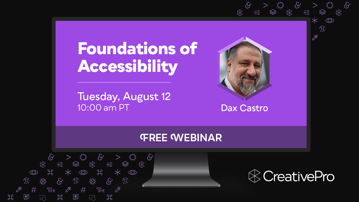 Free Webinar: Foundations of Accessibility, Tuesday, August 12 at 10 am Pacific, hosted by Dax Castro