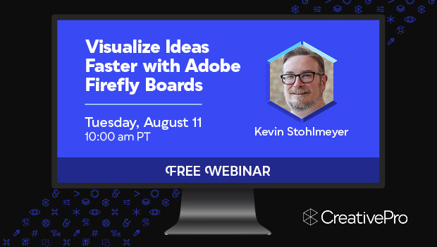 Free Webinar: Visualize Ideas Faster with Adobe Firefly Boards, Tuesday, August 11 at 10 am Pacific, hosted by Kevin Stohlmeyer