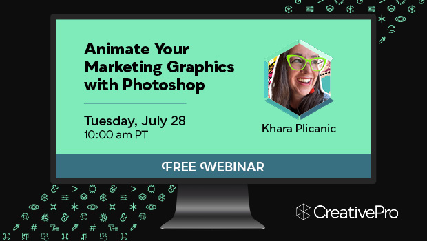 Free Webinar: Animate Your Marketing Graphics with Photoshop, Tuesday, July 28 at 10 am Pacific, hosted by Khara Plicanic